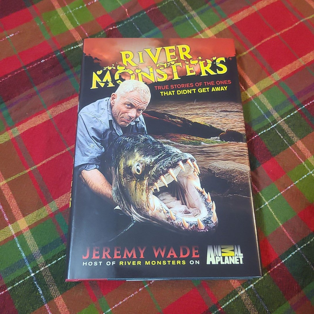 River Monsters: True Stories of the Ones that Didn t Get Away