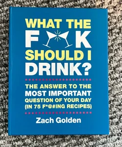 What the F*@# Should I Drink?