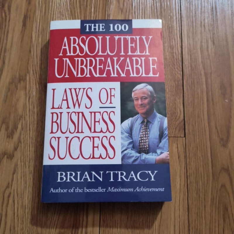 The 100 Absolutely Unbreakable Laws of Business Success