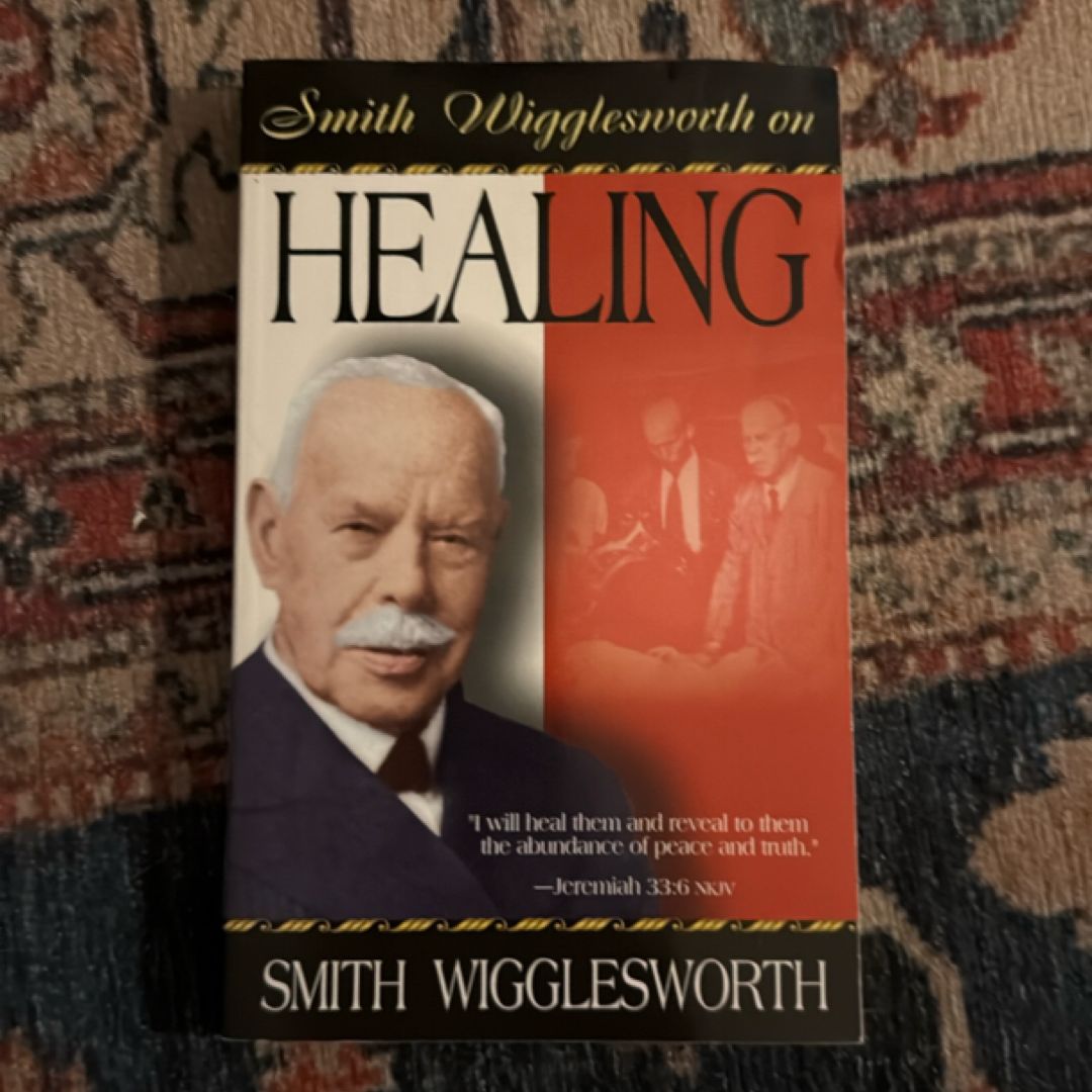 Smith Wigglesworth on Healing