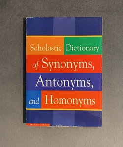 Scholastic Dictionary of Synonyms, Antonyms and Homonyms