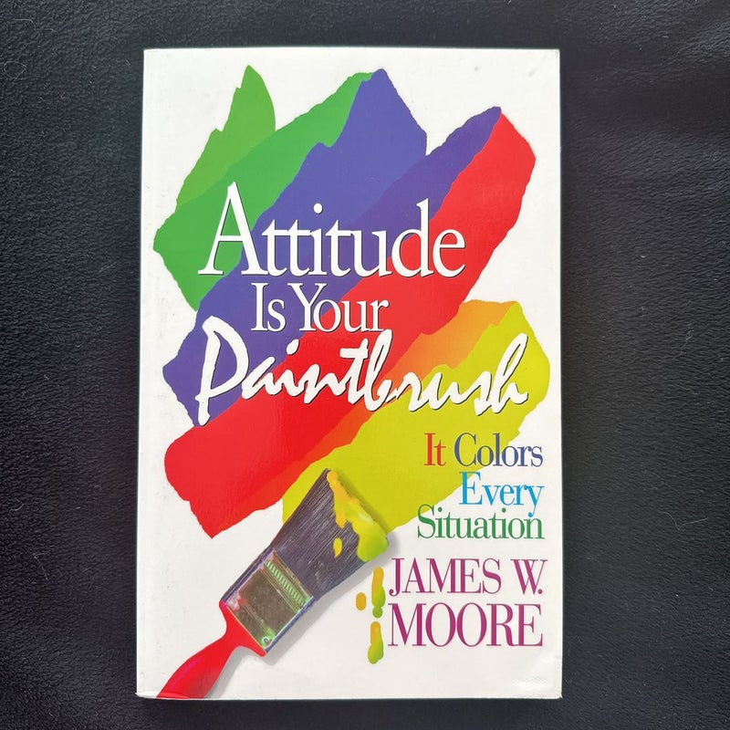 Attitude Is Your Paintbrush