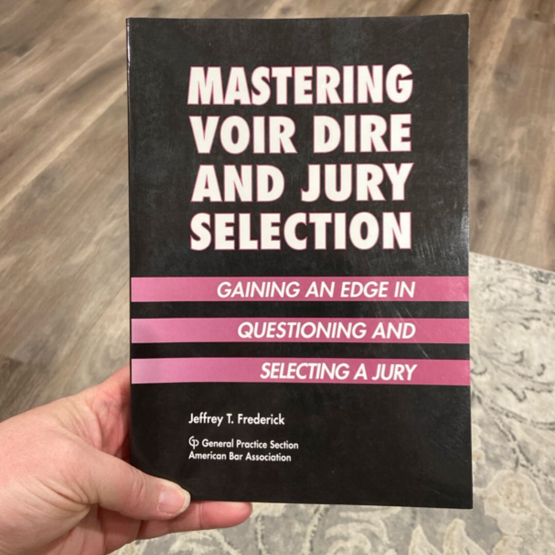 Mastering Voir Dire and Jury Selection by Jeffrey T. Frederick