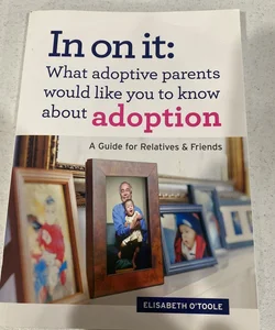 In on It: What Adoptive Parents Would Like You to Know About Adoption