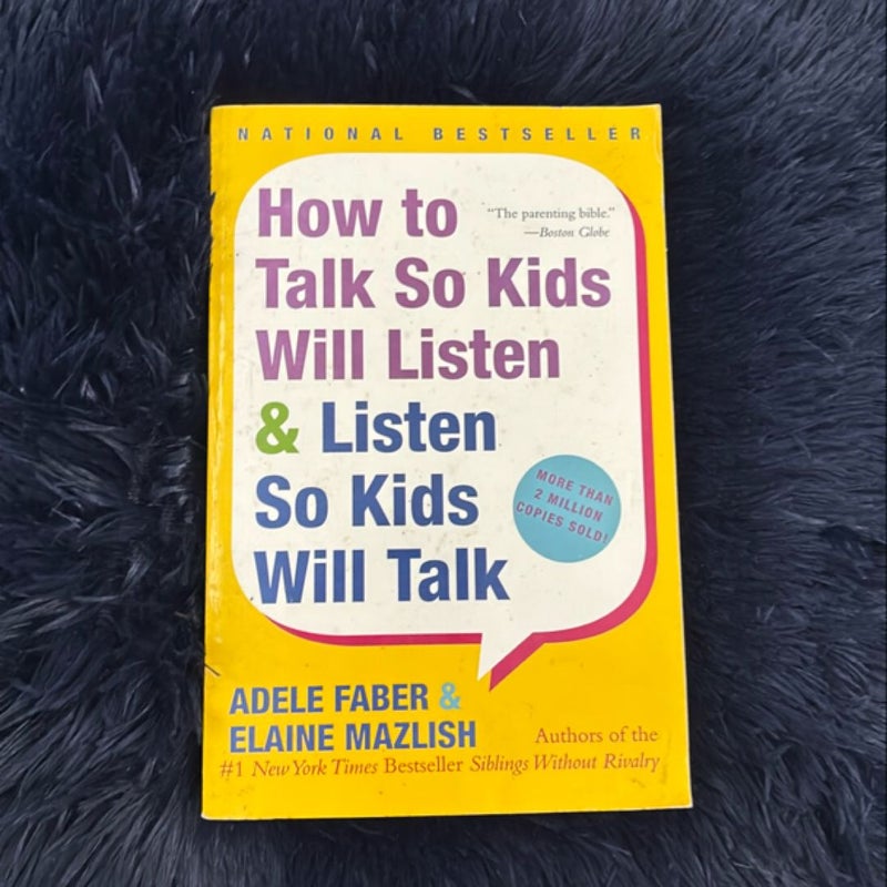 How to Talk So Kids Will Listen and Listen So Kids Will Talk