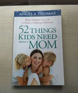 52 Things Kids Need from a Mom
