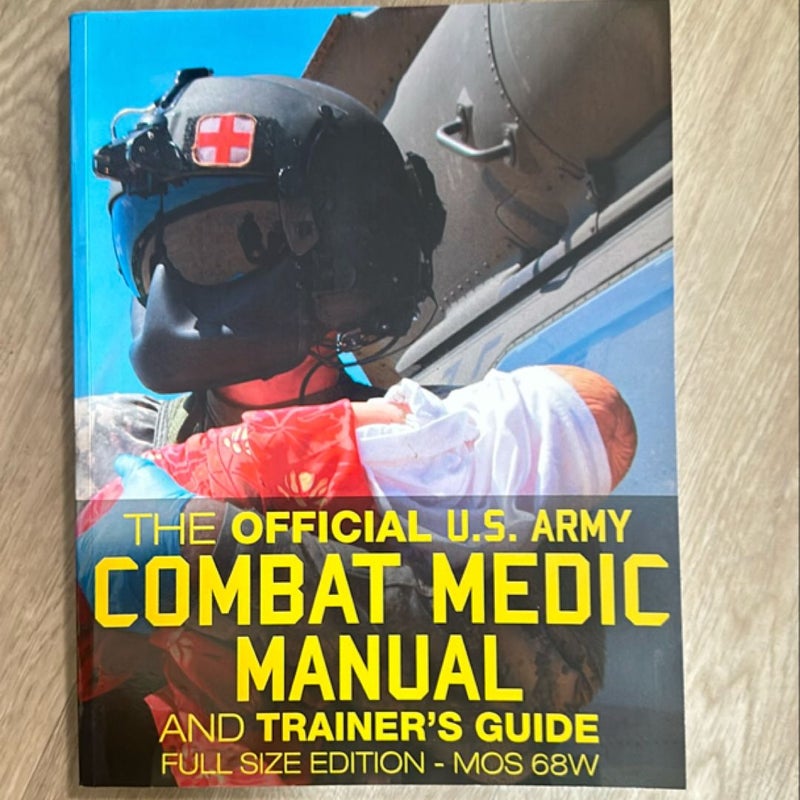 The Official US Army Combat Medic Manual and Trainer's Guide - Full Size Edition