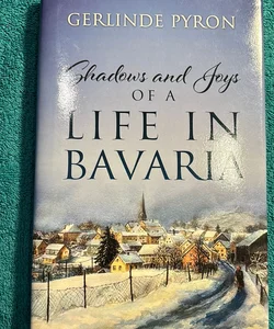 Shadows and Joys of a Life in Bavaria