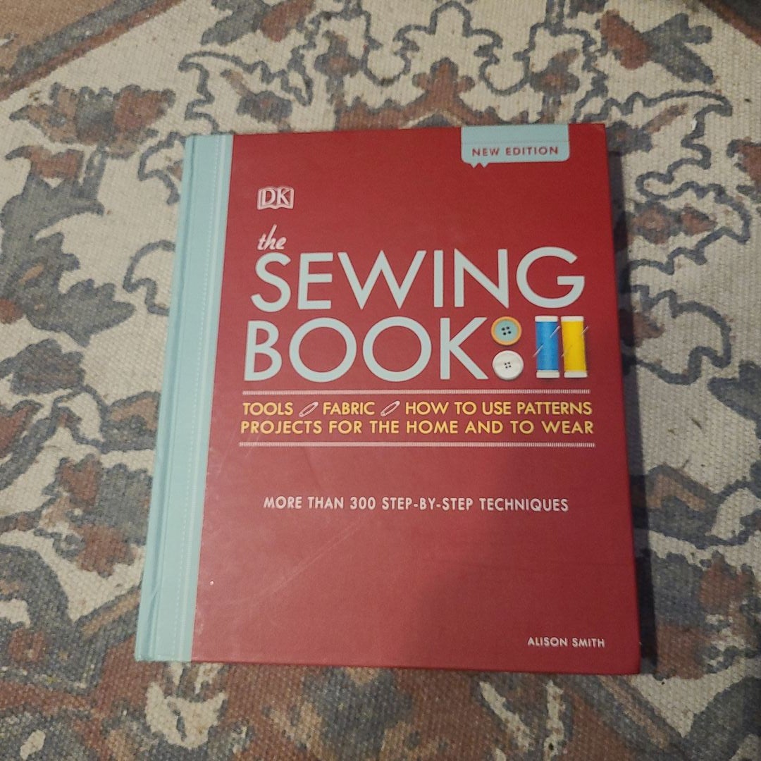 The Sewing Book: Over 300 Step-by-Step Techniques by Alison Smith,  Hardcover