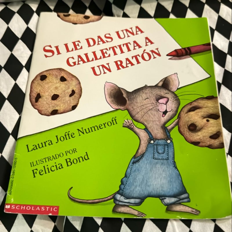 Si Le Das Una Galletita A Un Raton (If You Give a Mouse a Cookie)