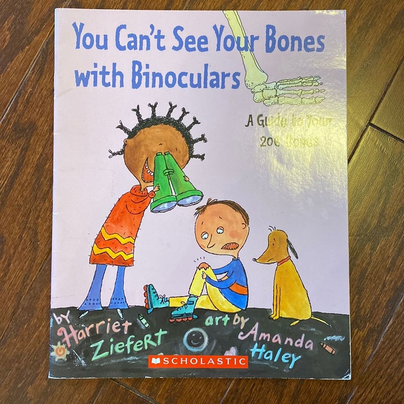 You can’t see your bones with binoculars 