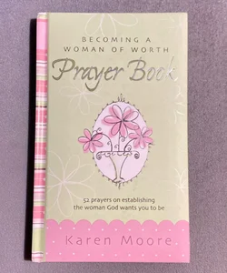 Becoming A Woman Of Worth Prayer Book