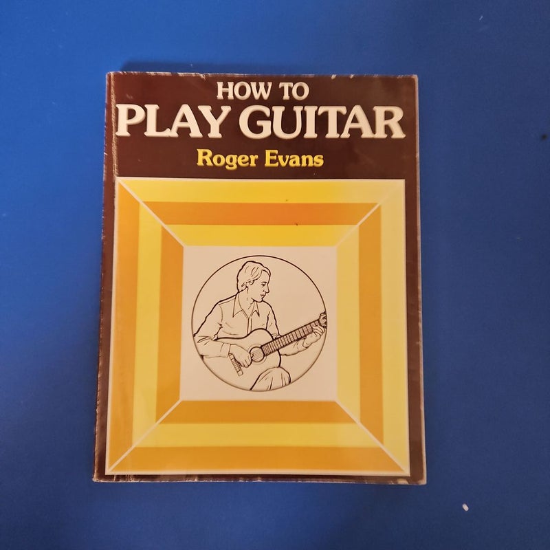 How to Play Guitar