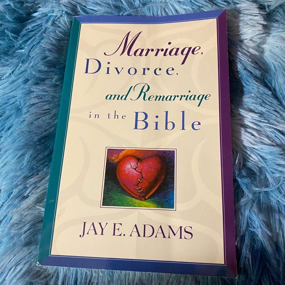 Marriage, Divorce, and Remarriage in the Bible