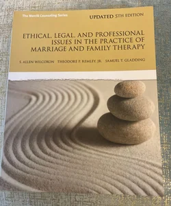 Ethical, Legal, and Professional Issues in the Practice of Marriage and Family Therapy, Updated