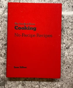 The New York Times Cooking No-Recipe Recipes