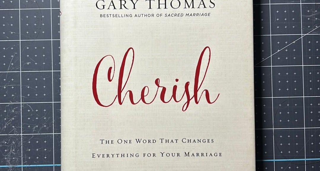 Cherish: The One Word That Changes Everything for Your Marriage