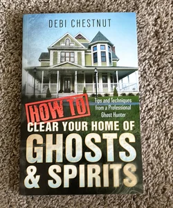How to Clear Your Home of Ghosts and Spirits