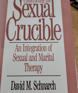 Constructing the Sexual Crucible