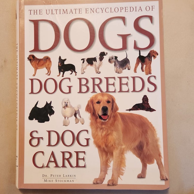 The Ultimate Encyclopedia of Dogs by Peter Larkin; Mike Stockman