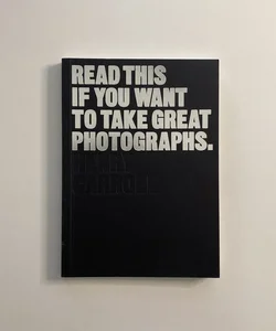 Read This If You Want to Take Great Photographs