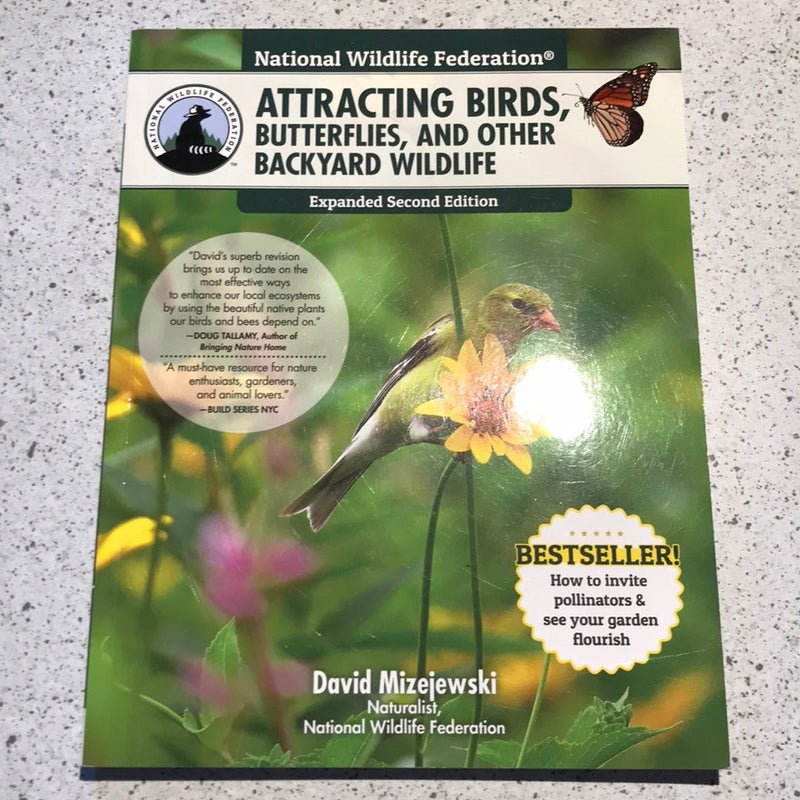 National Wildlife Federation®: Attracting Birds, Butterflies, and Other Backyard Wildlife, Expanded Second Edition