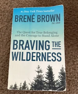 Braving The Wilderness The Quest for True Belonging and The Courage to Stand Alone