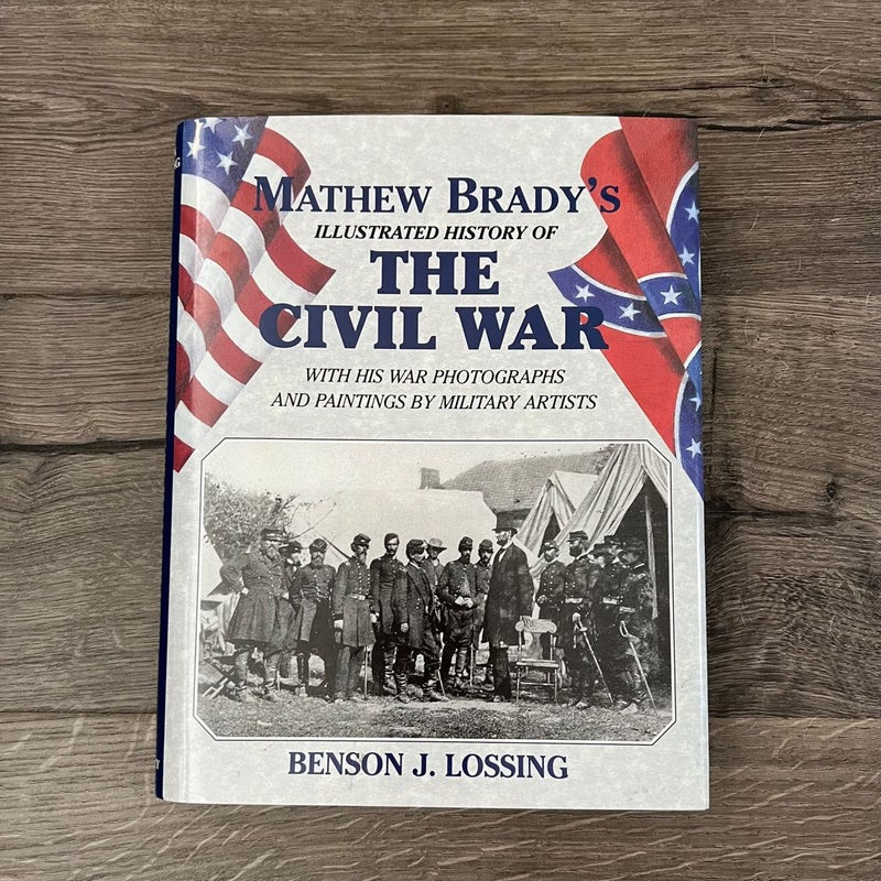 Matthew Brady's Illustrated History of the Civil War