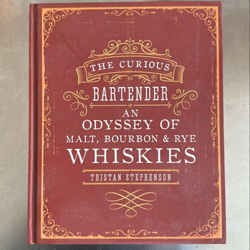 The Curious Bartender: an Odyssey of Malt, Bourbon and Rye Whiskies