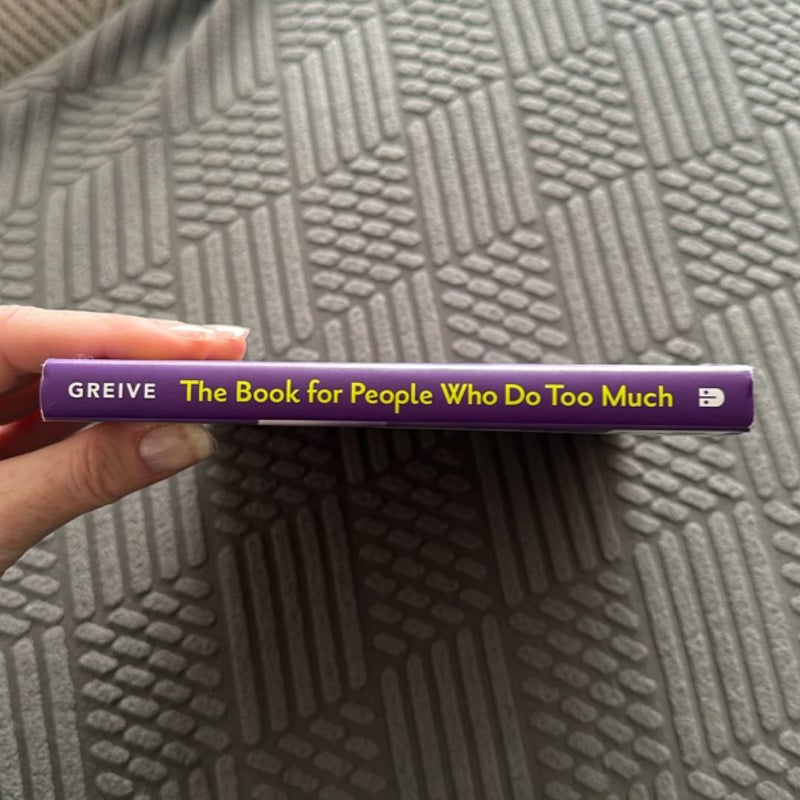 The Book for People Who Do Too Much