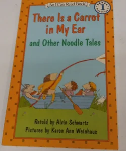 There is carrot in My Ear and Other Noodle Tales