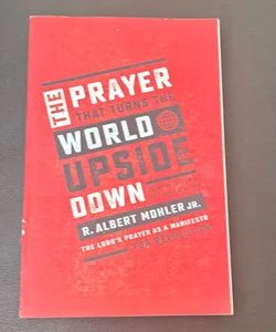 THE PRAYER THAT TURNS THE WORLD UPSIDE DOWN