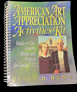 American Art Appreciation Activities Kit Ready-to-Use. Lessons, Slides, and Projects for Grades 7-12 resource book 