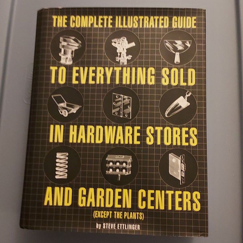 The Complete Illustrated Guide to Everything Sold in Hardware Stores and Garden Centers