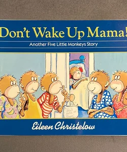 Don’t Wake Up Mama!