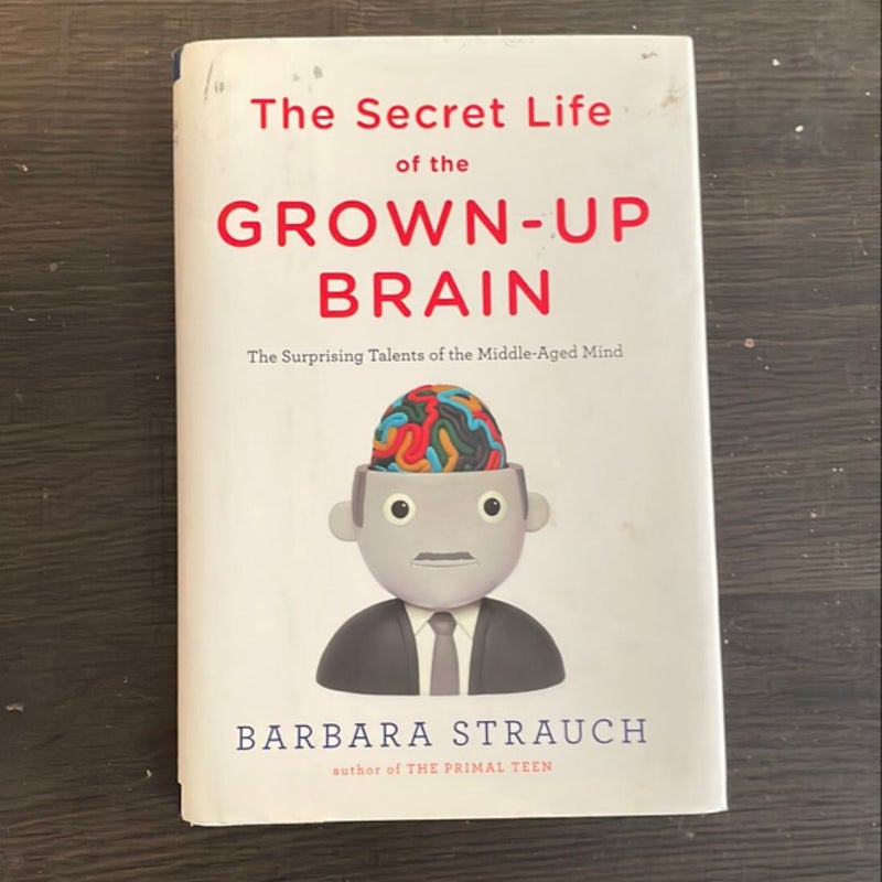 The Secret Life of the Grown-Up Brain