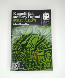 Roman Britain and Early England: 55 B. C. -A. D. 871