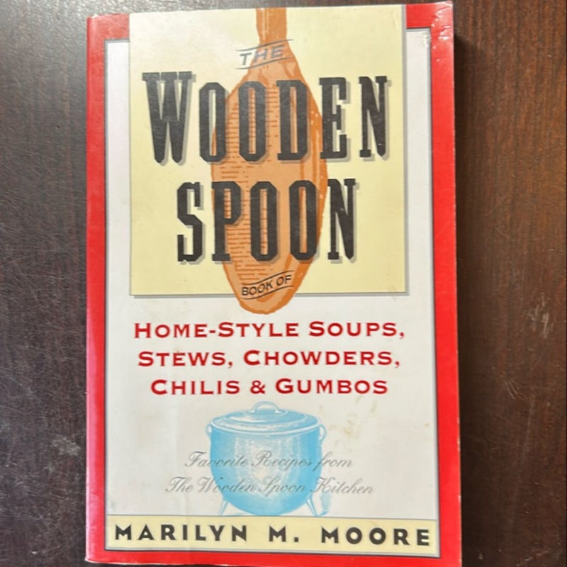 Wooden Spoon Book of Home-Style Soups, Stews, Chowders, Chilis and Gumbos