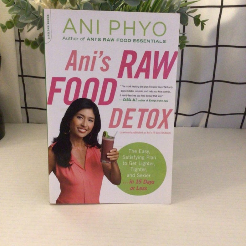 Ani's Raw Food Detox [previously Published As Ani's 15-Day Fat Blast]