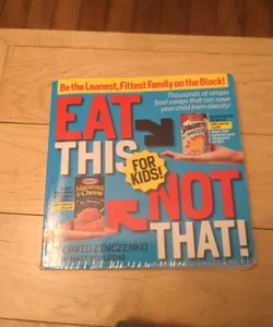 Eat This Not That! For Kids!