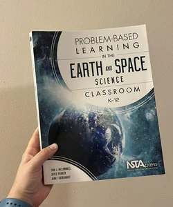 Problem-Based Learning in the Earth and Space Science Classroom, K-12