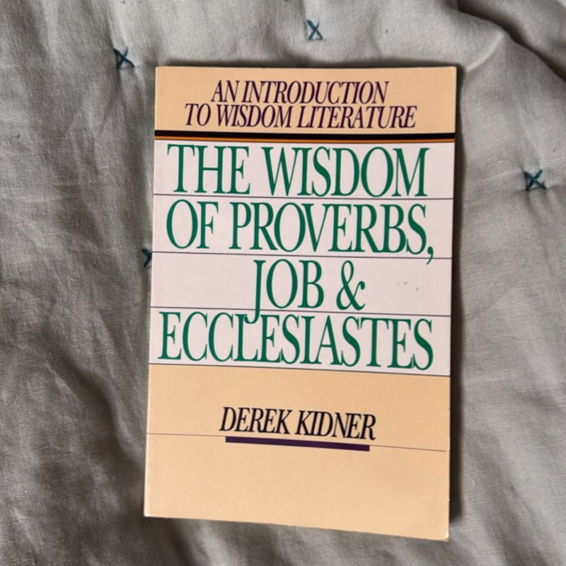 The Wisdom of Proverbs, Job and Ecclesiastes