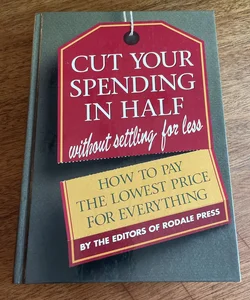 Cut Your Spending in Half (Without Settling for Less!)
