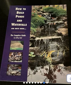 How to Build Ponds and Waterfalls and Much More...