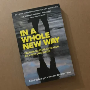 In a Whole New Way: Undoing Mass Incarceration by a Path Untraveled