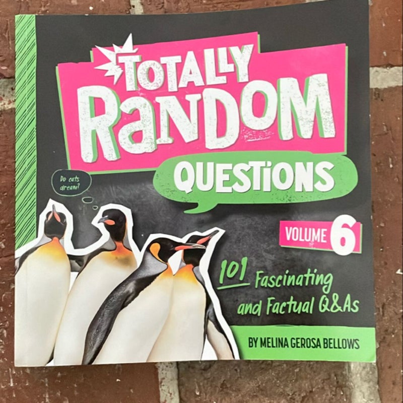 Totally Random Questions Volume 6