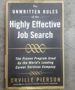 The Unwritten Rules of the Highly Effective Job Search: the Proven Program Used by the World's Leading Career Services Company