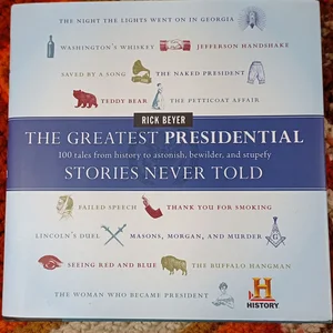 The Greatest Presidential Stories Never Told