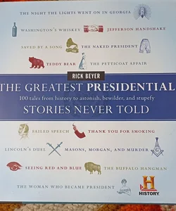 The Greatest Presidential Stories Never Told