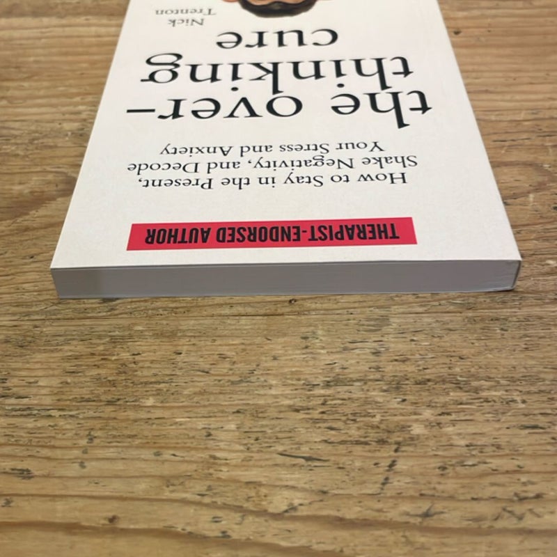 The Overthinking Cure: How to Stay in the Present, Shake Negativity, and Stop Your Stress and Anxiety